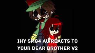 IHY Smg4 Au Reacts to Your Dear Brother V2(Slight Epilepsy warning)