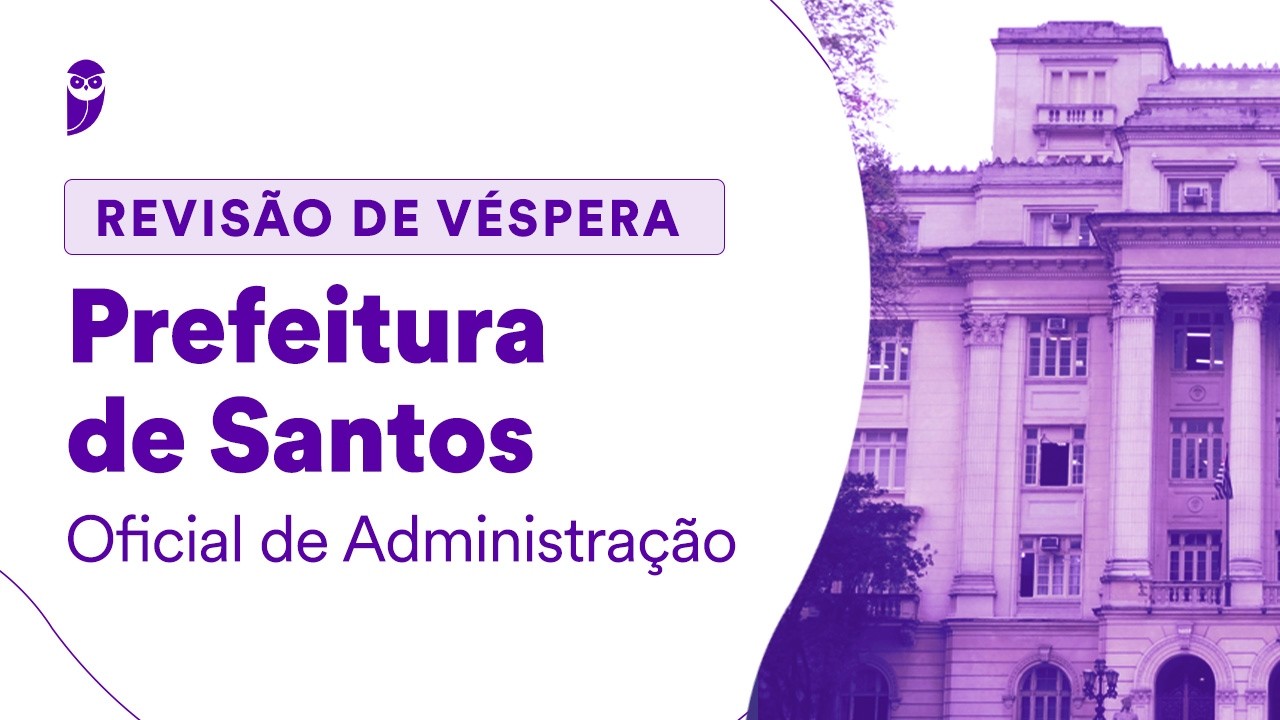 Revisão de Véspera Prefeitura de Santos | Oficial de Administração