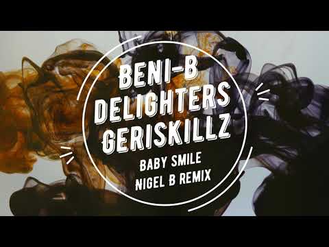 Beni-B x Delighters x Geriskillz - Baby Smile (Nigel B Remix)
