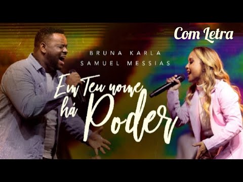 Em Teu Nome Há Poder - Bruna Karla e Samuel Messias (Com Letra)