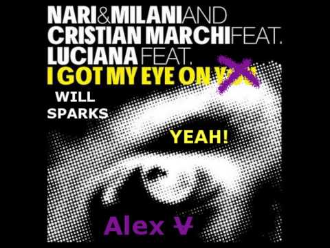 Nari Milani ft Marchi & Luciana ft. Will Sparks - I Got My Eye On Yeah! (Alex V Mash-Up)