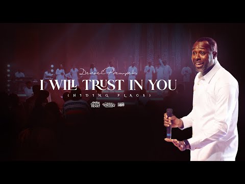 I Will Trust In You (You Are My Hiding Place) - Denzel Prempeh
