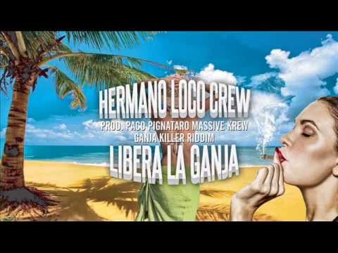 Hermano Loco Libera la Ganja (prod Paco PMK) /MrMeni/Disastro