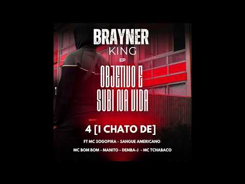 BRAYNER - I CHATO DE - MC SOGOPIRA x SANGUE AMERICANO x MC BOM BOM - MANITO - Demba-J - MC TCHABACO 