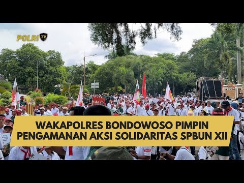 WAKAPOLRES BONDOWOSO PIMPIN PENGAMANAN AKSI SOLIDARITAS SPBUN XII