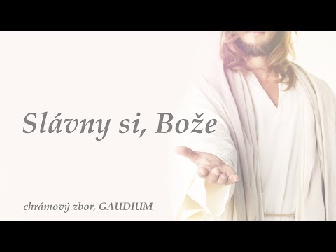 Chrámový zbor GAUDIUM - Slávny si, Bože
