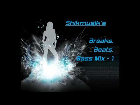 Shikmusik's Breaks Beats Bass Mix Part 1