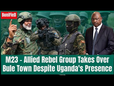 M23 - Allied Rebel Group Takes Over Blue Town Despite Uganda's Presence 