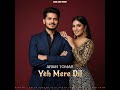 Yeh Mere Dil Official Music Video Arjun Tomar Gayu Tomar