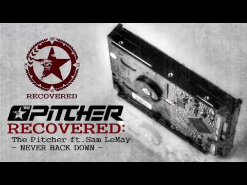 The Pitcher ft. Sam LeMay - Never Back Down [RECOVERED]