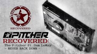 The Pitcher ft. Sam LeMay - Never Back Down [RECOVERED]