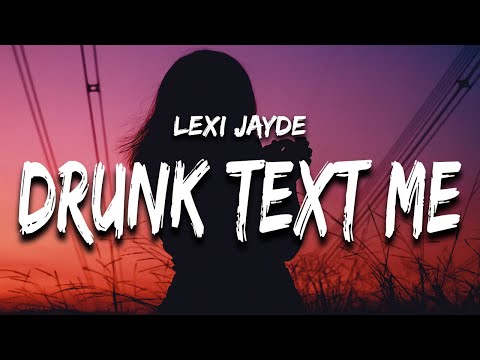 Lexi Jayde - drunk text me (Lyrics) “I wish you would drunk text me”