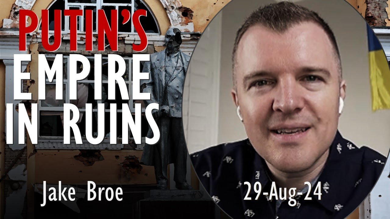 Jake Broe - Putin's Empire is in Ruins and he Appears Increasingly Desperate to 'Win' War in Ukraine