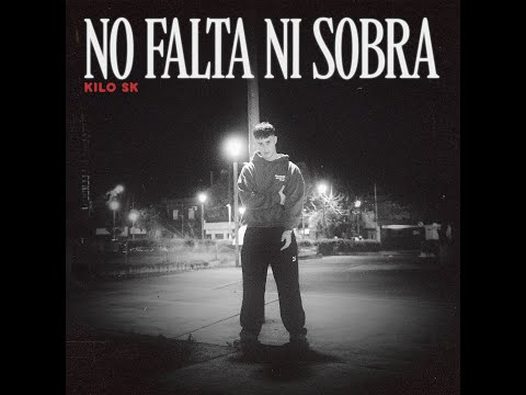 NO FALTA NI SOBRA - Kilo Sk (Video Oficial)