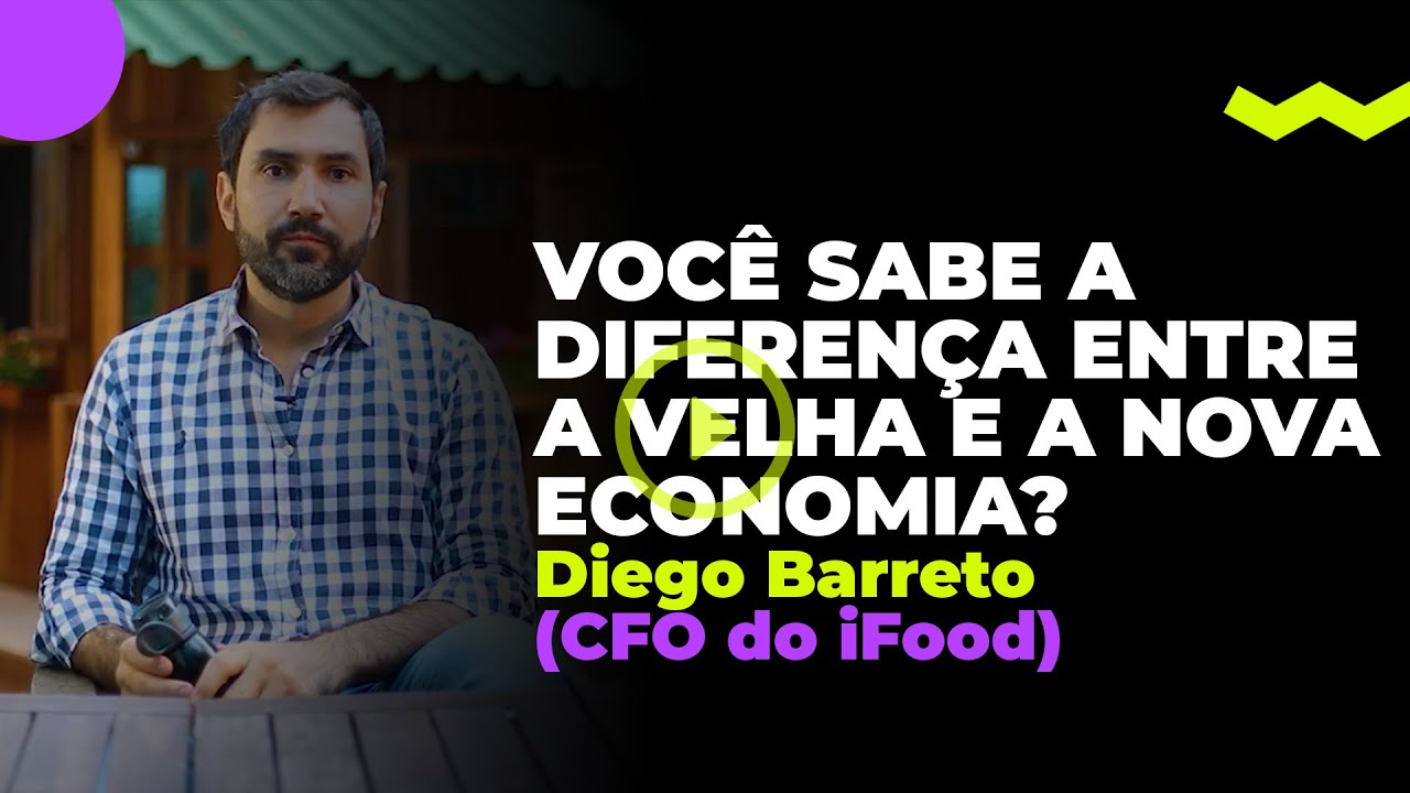 Você sabe a diferença entre a Velha e a Nova Economia? Por Diego Barreto - CFO do iFood