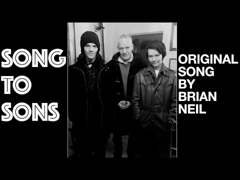 SONG TO SONS © / ORIGINAL SONG BY BRIAN NEIL