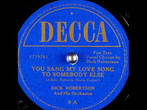 You Sang My Love Song to Somebody Else ~ Dick Robertson and His Orchestra (1947)