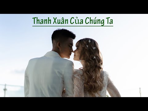 Thanh Xuân Của Chúng Ta | MV Nhạc Cưới Mạc Văn Khoa and Thảo Vy
