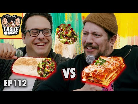 Burrito vs Lasagna |  Sal Vulcano & Joe DeRosa are Taste Buds | EP 112