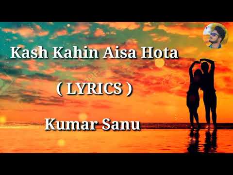 Kash Kahin Aisa Hota | FULL LYRICS | Kumar Sanu | Old Hit Song | Heart Touching Song