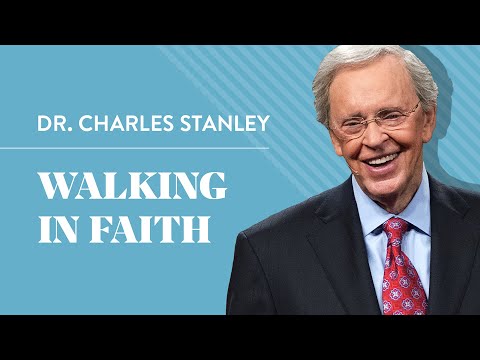 Walking In Faith – Dr. Charles Stanley