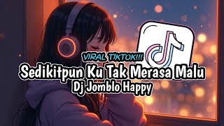 Download lagu DJ SEDIKITPUN KU TAK MERASA MALU - DJ JOMBLO HAPPY VIRAL TIKTOK TERBARU 2025 FULL BASS mp3 Download lagu DJ SEDIKITPUN KU TAK MERASA MALU - DJ JOMBLO HAPPY VIRAL TIKTOK TERBARU 2025 FULL BASS mp3