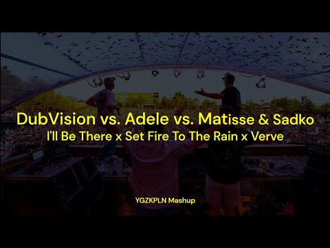 DubVision vs. Adele. vs Matisse Sadko - I'll Be There x Set Fire To The Rain x Verve