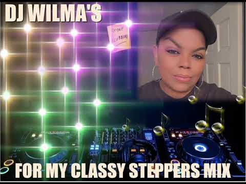 DJ WILMA'S FOR MY CLASSY STEPPERS MIX