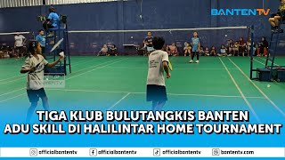 TIGA KLUB BULUTANGKIS BANTEN BERADU GENGSI DI TURNAMEN HALILINTAR HOME