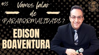 #55 - Edison Boaventura - Vamos falar de PARANORMALIDADE?