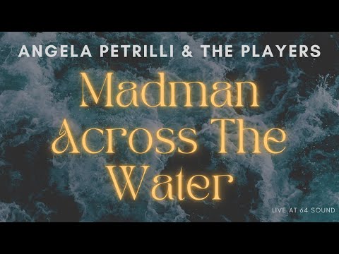 Angela Petrilli & The Players - Madman Across The Water (Live at 64 Sound)