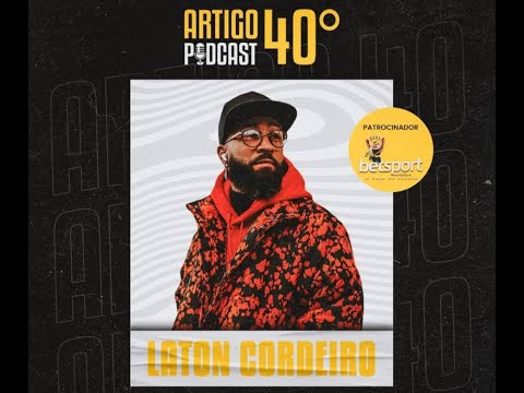 LATON CORDEIRO - ARTIGO 40º PODCAST #18