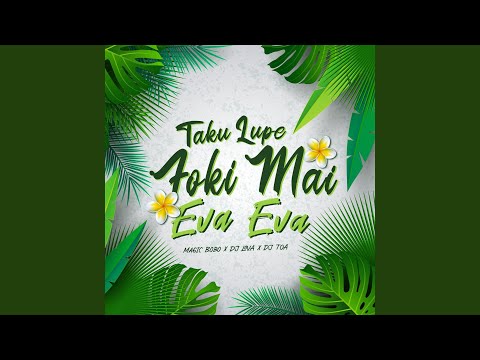 Taku Lupe Foki Mai, Eva Eva
