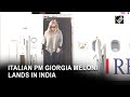Italian PM Giorgia Meloni Arrives In Delhi To Attend Raisina Dialogue 2023