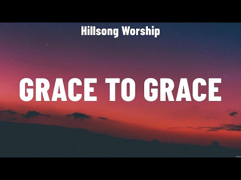 Hillsong Worship - Grace To Grace (Lyrics) Hillsong Worship, Hillsong UNITED