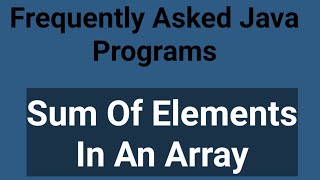 Download the video "Java Program For Sum Of Elements In The Array | Sum Of Elements In Array | Java Interview Programs"