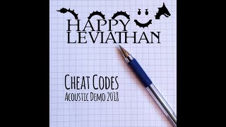 Cheat Codes (Acoustic Demo 2018) - Happy Leviathan