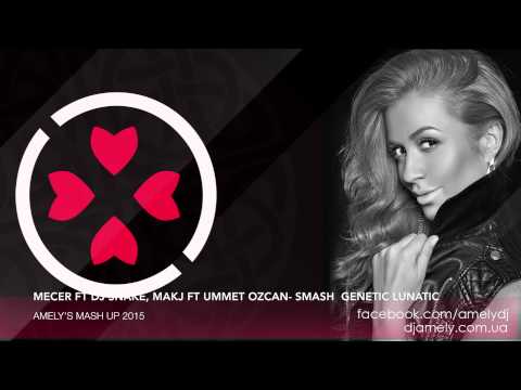 Mecer ft Dj Snake, MakJ ft Ummet Ozcan  Smash this Genetic Lunatic Amely's mash up 2015