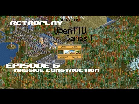 RetroPlay   OpenTTD Episode 6   Massive Construction