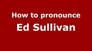 How to pronounce Ed Sullivan
