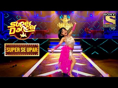 Rupsa के Spectacular Moves ने Judges का दिल जीता! | Super Dancer | Super Se Upar