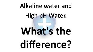 Alkaline water and High pH Water. What