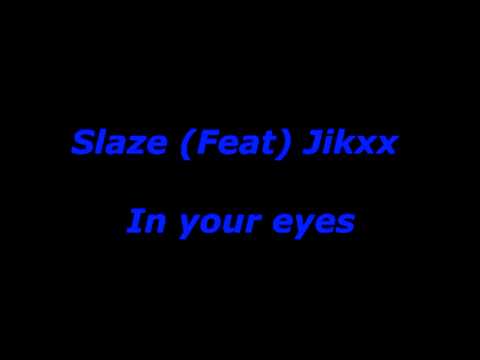 Slaze (Feat) Jikxx - In your eyes