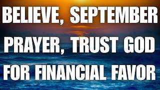 BELIEVE — September Prayer | Trust God for Financial Favor