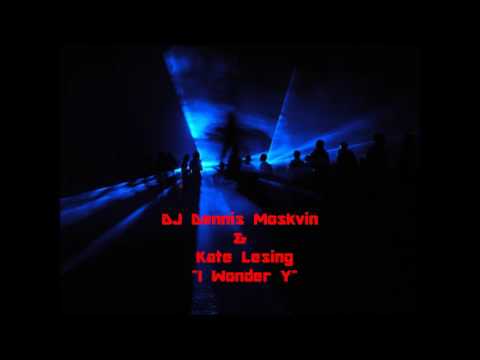 DJ Dennis Moskvin & Kate Lesing - I Wonder Y