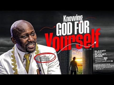 KNOWING GOD FOR YOURSELF WITH APOSTLE JOHNSON SULEMAN
