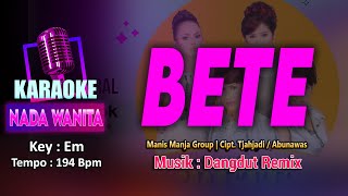 Download lagu BETE KARAOKE LIRIK Nada WANITA / CEWEK | Manis Manja Group - Cipt. Tjahjadi / Abunawas mp3