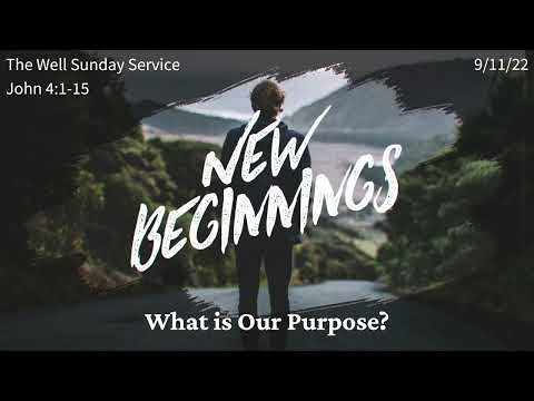 9.11.22 Sunday Message | New Beginnings: What is Our Purpose?