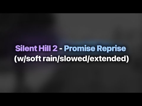 Silent Hill 2 - Promise Reprise (w/soft rain/slowed/extended)