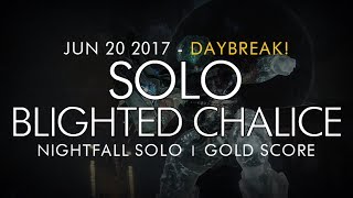 Destiny -  Solo Blighted Chalice Nightfall (Gold) - Daybreak! June 20, 2017 - Weekly Nightfall Solo